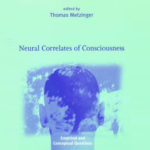 Metzinger ed (1999) Neural Correlates of Consciousness
