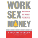 Trungpa Rinpoche (2011) Work, Sex, Money